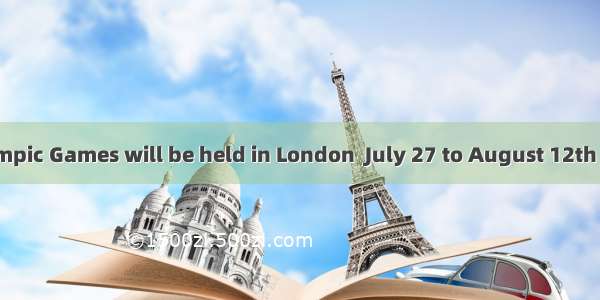 The 30th Olympic Games will be held in London  July 27 to August 12th    . A. onB. inC