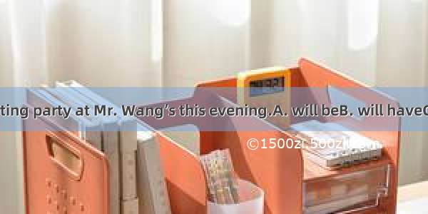 There  an exciting party at Mr. Wang’s this evening.A. will beB. will haveC. are going to