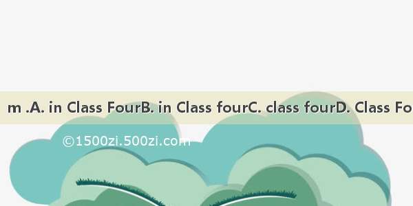 I’m .A. in Class FourB. in Class fourC. class fourD. Class Four