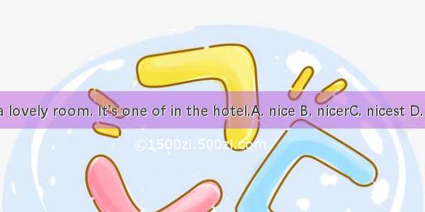 We have a lovely room. It’s one of in the hotel.A. nice B. nicerC. nicest D. the nicest