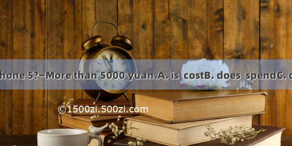 —How much an iphone 5?—More than 5000 yuan.A. is  costB. does  spendC. does  payD. does  c