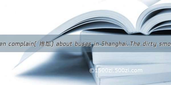 任务型阅读。People often complain( 抱怨) about buses in Shanghai. The dirty smoke from the buses p