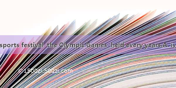 The important sports festival  the Olympic Games  held every years.A. is  fiveB. are  thre