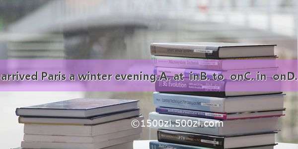 They arrived Paris a winter evening.A. at  inB. to  onC. in  onD. in  at