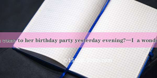 —Why didn’t you come to her birthday party yesterday evening?—I  a wonderful football matc