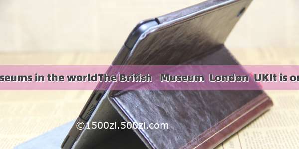 Most visited museums in the worldThe British   Museum  London  UKIt is one of   the world’