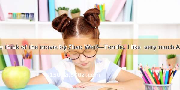 —What do you think of the movie by Zhao Wei?—Terrific. I like  very much.A. itB. himC. her