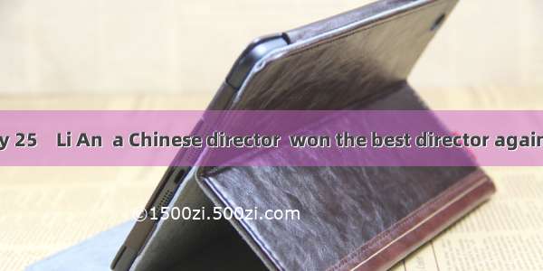 On February 25    Li An  a Chinese director  won the best director again. It is histim