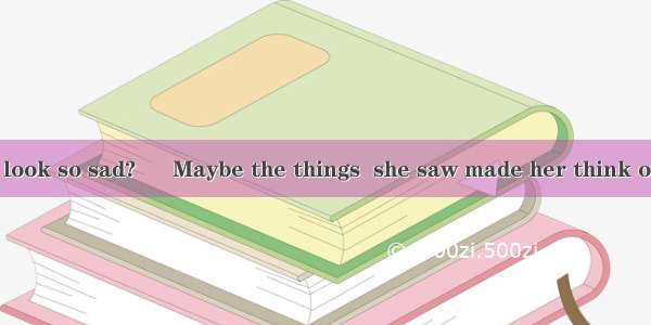 – Why does Mary look so sad? – Maybe the things  she saw made her think of her grandmother