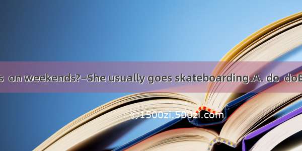 .—What  the twins  on weekends?—She usually goes skateboarding.A. do  doB. does  doC. does