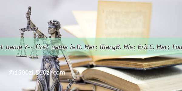 --What’s his first name ?-- first name is.A. Her; MaryB. His; EricC. Her; TomD. His; Brown