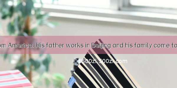 Allan comes from America. His father works in Beijing and his family come to   too. The bo