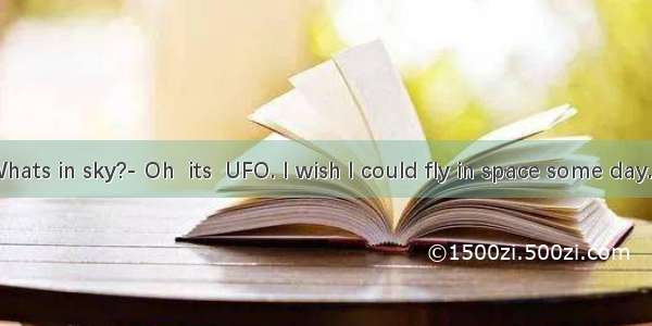 Look! Whats in sky?- Oh  its  UFO. I wish I could fly in space some day.A. the; a