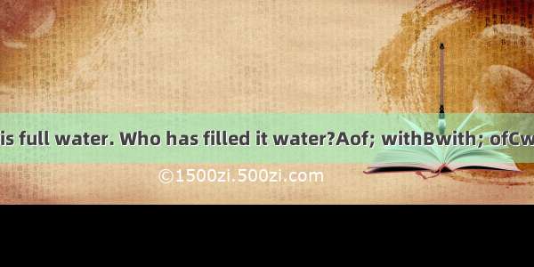 The bottle is full water. Who has filled it water?Aof; withBwith; ofCwith; withD.