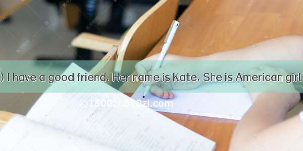 Ⅲ完形填空。（10分）I have a good friend. Her name is Kate. She is American girl. She is eleven. Sh