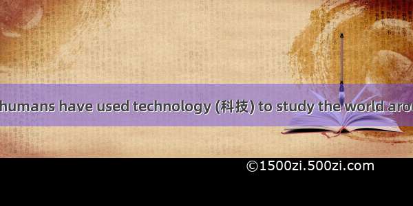 For a long time  humans have used technology (科技) to study the world around us  and Mars