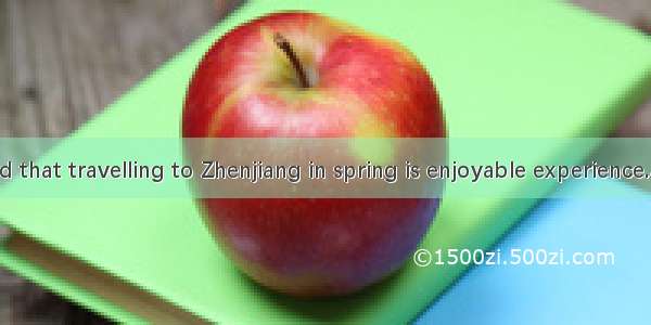 It’s believed that travelling to Zhenjiang in spring is enjoyable experience.A. /; theB. t