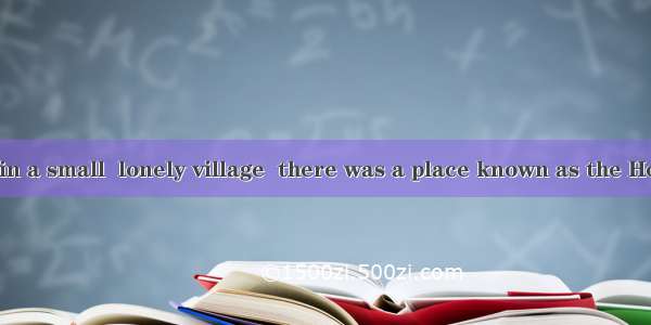 Long long ago  in a small  lonely village  there was a place known as the House of 1000 Mi