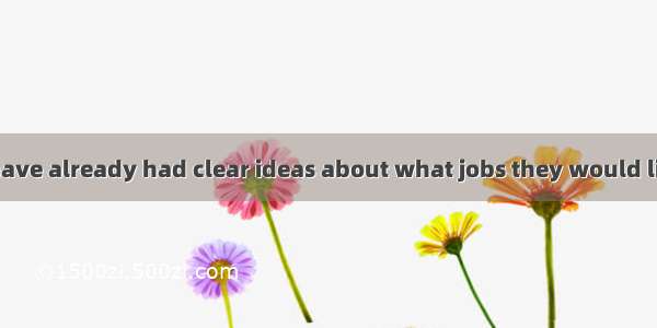 Many students have already had clear ideas about what jobs they would like to have in the