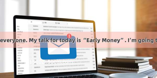 Good afternoon  everyone. My talk for today is “Early Money”. I’m going to tell you someth