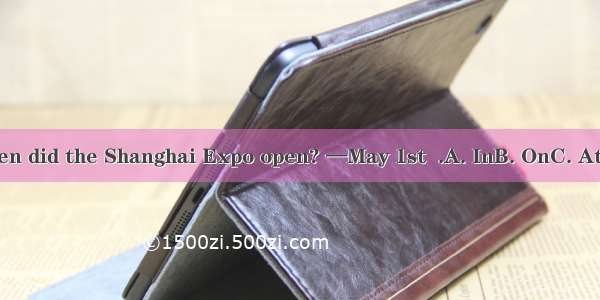 —When did the Shanghai Expo open? —May 1st  .A. InB. OnC. AtD. By