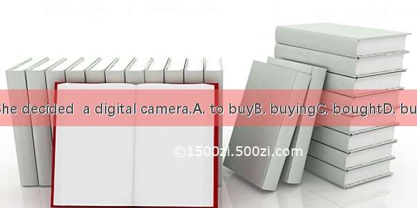 She decided  a digital camera.A. to buyB. buyingC. boughtD. buy