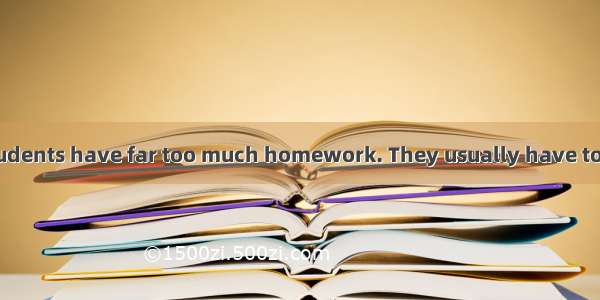 Middle school students have far too much homework. They usually have to sit up three or fo