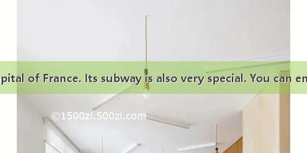 Paris is the capital of France. Its subway is also very special. You can enjoy its culture