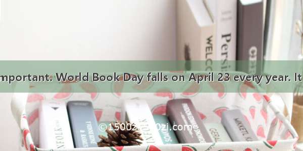 Reading is very important. World Book Day falls on April 23 every year. It encourages peop