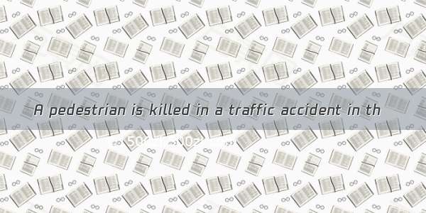 A pedestrian is killed in a traffic accident in th